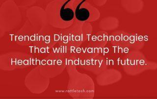 Trending Digital Technologies That will Revamp The Healthcare Industry in future.