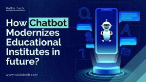 How Chatbot Modernizes Educational Institutes in future_