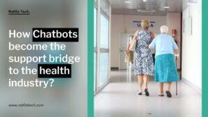 How Chatbots become the support bridge to the health industry