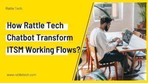 How-Rattle-Tech-Chatbot-Transform-ITSM-Working-Flows