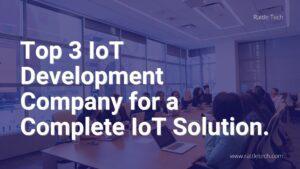 Top 3 IoT Development Company for a Complete IoT Solution.